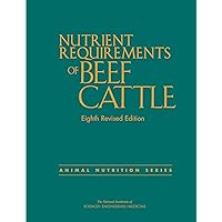 Nutrient Requirements of Beef Cattle: Eighth Revised Edition (Animal Nutrition) Nutrient Requirements of Beef Cattle: Eighth Revised Edition (Animal Nutrition) Hardcover Kindle Paperback