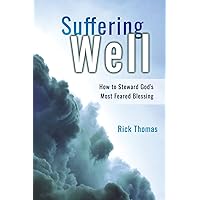 Suffering Well: How To Steward God's Most Feared Blessing Suffering Well: How To Steward God's Most Feared Blessing Paperback Kindle