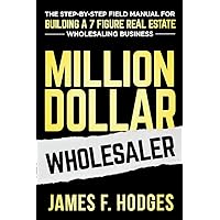 Million Dollar Wholesaler: The Step-By-Step Field Manual For Building A 7-Figure Real Estate Wholesaling Business Million Dollar Wholesaler: The Step-By-Step Field Manual For Building A 7-Figure Real Estate Wholesaling Business Kindle Paperback Hardcover