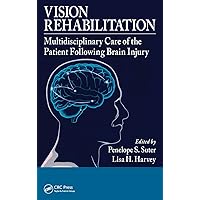 Vision Rehabilitation: Multidisciplinary Care of the Patient Following Brain Injury Vision Rehabilitation: Multidisciplinary Care of the Patient Following Brain Injury Hardcover Kindle