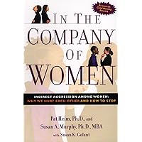 In the Company of Women: Indirect Aggression Among Women: Why We Hurt Each Other and How to Stop In the Company of Women: Indirect Aggression Among Women: Why We Hurt Each Other and How to Stop Paperback Kindle Hardcover