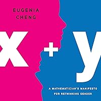 x + y: A Mathematician's Manifesto for Rethinking Gender x + y: A Mathematician's Manifesto for Rethinking Gender Audible Audiobook Paperback Kindle Hardcover