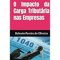 O Impacto da Carga Tributária nas Empresas (Portuguese Edition) O Impacto da Carga Tributária nas Empresas (Portuguese Edition) Kindle Hardcover