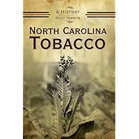 North Carolina Tobacco: A History North Carolina Tobacco: A History Hardcover Kindle Paperback