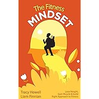 The Fitness Mindset: Lose Weight, Gain Muscle & build Right Approach to Fitness The Fitness Mindset: Lose Weight, Gain Muscle & build Right Approach to Fitness Kindle