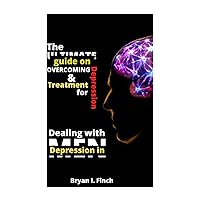 The Ultimate Guide on Overcoming depression and treatment for depression: Dealing with depression in men. The Ultimate Guide on Overcoming depression and treatment for depression: Dealing with depression in men. Kindle Paperback