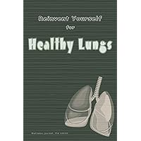 Reinvent yourself for Healthy Lungs | Wellness Journal: Pulmonary/ respiratory system health journal/ daily tracker to feel appreciated and give more ... for a Healthy Life, Wellness Journal) Reinvent yourself for Healthy Lungs | Wellness Journal: Pulmonary/ respiratory system health journal/ daily tracker to feel appreciated and give more ... for a Healthy Life, Wellness Journal) Paperback
