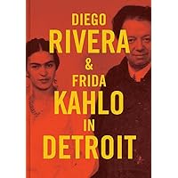 Diego Rivera and Frida Kahlo in Detroit Diego Rivera and Frida Kahlo in Detroit Hardcover