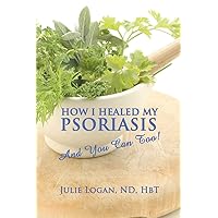 How I Healed My Psoriasis: And You Can Too! How I Healed My Psoriasis: And You Can Too! Paperback Kindle
