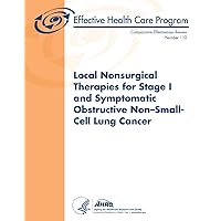 Local Nonsurgical Therapies for Stage I and Symptomatic Obstructive Non-Small-Cell Lung Cancer: Comparative Effectiveness Review Number 112