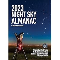 2023 Night Sky Almanac: A Month-by-Month Guide to North America's Skies from the Royal Astronomical Society of Canada (Guide to the Night Sky) 2023 Night Sky Almanac: A Month-by-Month Guide to North America's Skies from the Royal Astronomical Society of Canada (Guide to the Night Sky) Paperback Spiral-bound