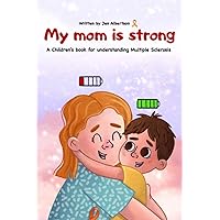 My Mom Is Strong - My Life With MS, Moms with Multiple Sclerosis, Children's book, Kids Book, How To Tell Kids About MS, Chronic Illness Support My Mom Is Strong - My Life With MS, Moms with Multiple Sclerosis, Children's book, Kids Book, How To Tell Kids About MS, Chronic Illness Support Paperback Kindle