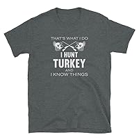 That's What I Do. I Hunt Turkey and I Know Things - Hunting T-Shirt