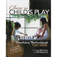 Chess is Child's Play: Teaching Techniques That Work Chess is Child's Play: Teaching Techniques That Work Hardcover Kindle