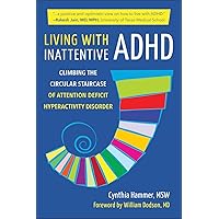 Living with Inattentive ADHD: Climbing the Circular Staircase of Attention Deficit Hyperactivity Disorder Living with Inattentive ADHD: Climbing the Circular Staircase of Attention Deficit Hyperactivity Disorder Paperback Kindle