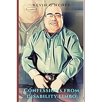 Confessions from Disability Limbo: A Commentary on Society Confessions from Disability Limbo: A Commentary on Society Paperback Kindle Audible Audiobook Hardcover