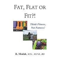 Fat, Flat or Fit?!: Think Fitness, Not Fatness! Fat, Flat or Fit?!: Think Fitness, Not Fatness! Paperback