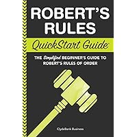 Robert's Rules: QuickStart Guide - The Simplified Beginner's Guide to Robert's Rules of Order Robert's Rules: QuickStart Guide - The Simplified Beginner's Guide to Robert's Rules of Order Paperback Kindle Audible Audiobook