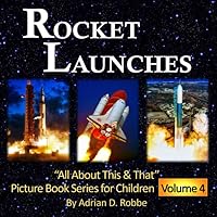 Rocket Launches -- “All About This & That” Picture Book Series for Children (Volume 4) Rocket Launches -- “All About This & That” Picture Book Series for Children (Volume 4) Paperback