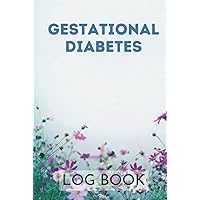 Gestational Diabetes Log Book: Cute Logbook Gift for Pregnant Women for Daily Recording and Tracking of Blood Glucose Level