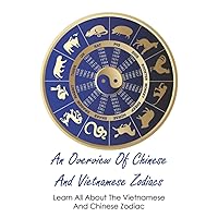 An Overview Of Chinese And Vietnamese Zodiacs: Learn All About The Vietnamese And Chinese Zodiac