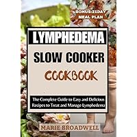 LYMPHEDEMA SLOW COOKER COOKBOOK : The Complete Guide to Easy and Delicious Recipes to Treat and Manage Lymphedema LYMPHEDEMA SLOW COOKER COOKBOOK : The Complete Guide to Easy and Delicious Recipes to Treat and Manage Lymphedema Kindle Paperback