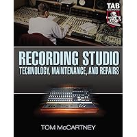 Recording Studio Technology, Maintenance, and Repairs : Everything You Need to Properly Care for Your Equipment Recording Studio Technology, Maintenance, and Repairs : Everything You Need to Properly Care for Your Equipment Paperback
