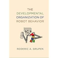 The Developmental Organization of Robot Behavior (Intelligent Robotics and Autonomous Agents series) The Developmental Organization of Robot Behavior (Intelligent Robotics and Autonomous Agents series) Hardcover Kindle