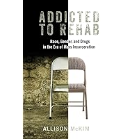 Addicted to Rehab: Race, Gender, and Drugs in the Era of Mass Incarceration (Critical Issues in Crime and Society) Addicted to Rehab: Race, Gender, and Drugs in the Era of Mass Incarceration (Critical Issues in Crime and Society) Paperback eTextbook Hardcover