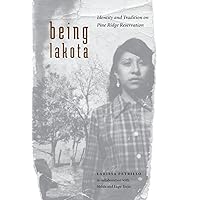 Being Lakota: Identity and Tradition on Pine Ridge Reservation Being Lakota: Identity and Tradition on Pine Ridge Reservation Hardcover