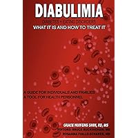 DIABULIMIA: Diabetes + Eating Disorders; What It Is and How to Treat It: A Guide for Individuals and Families; A Tool for Health Personnel DIABULIMIA: Diabetes + Eating Disorders; What It Is and How to Treat It: A Guide for Individuals and Families; A Tool for Health Personnel Paperback Kindle