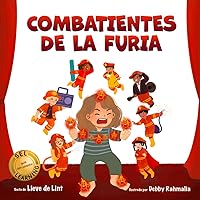 Combatientes de la Furia: Cómo Dejar de Sentir Ira, Libro para Niños: Estrategias de Calma Aprobadas por Terapeutas y Basadas en la Ciencia para Niños ( + Información para Tutores) (Spanish Edition)