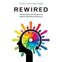 Rewired: A Bold New Approach To Addiction and Recovery Rewired: A Bold New Approach To Addiction and Recovery Paperback Audible Audiobook Kindle