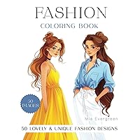 Fashion Coloring Book For Girls: 50 Lovely & Unique Designs - Trendy, Stylish & Fun Outfits - Fashionista's Dream Fashion Coloring Book For Girls: 50 Lovely & Unique Designs - Trendy, Stylish & Fun Outfits - Fashionista's Dream Paperback