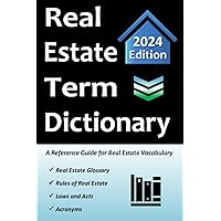 Real Estate Term Dictionary: Workbook Includes Full Glossary of Terminology, Acronyms, Laws & Acts