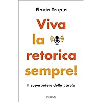 Viva la retorica sempre!: Il superpotere della parola (Italian Edition) Viva la retorica sempre!: Il superpotere della parola (Italian Edition) Kindle Paperback