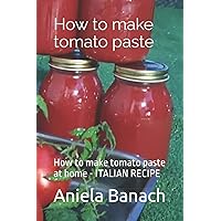 How to make tomato paste: How to make tomato paste at home - ITALIAN RECIPE