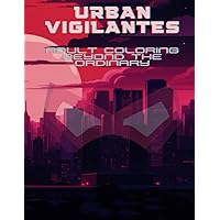 Urban Vigilantes: Adult Coloring Beyond the Ordinary: Superhero Themed Coloring Book: A Thrilling Adventure in 25+ Super-Powered Pages