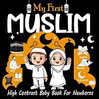 My First Muslim High Contrast Baby Book: Black and White Islamic Themed Pictures for Infants Visual Development | Muslim Newborn Amazing Gifts | Baby Gifts for Moms( Happy Muslim )