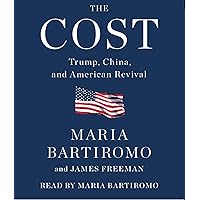The Cost: Trump, China, and American Revival The Cost: Trump, China, and American Revival Hardcover Audible Audiobook Kindle Audio CD