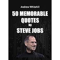 50 Memorable Quotes by Steve Jobs 50 Memorable Quotes by Steve Jobs Kindle Paperback