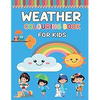 Weather Colouring Book For Kids: Perfect Illustrations Colouring Pages, for Weather Lovers, Fall, Winter, Spring, Summer, Gift for Kids Toddlers, Girls, Preschoolers, And Kindergarten.