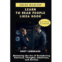 Learn to Read People like a Book: Mastering the Art of Deciphering Emotions, Thoughts, Intentions, and Actions. The Path to Greater Likability and Charisma