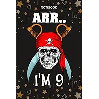 Ruled Notebook/Journal - Lined Journal: Arr.. I'm 9 Pirate Themed 9th Birthday Party Boy Gift Idea Journal (Diary, Notebook, Gift) for women/men ,Agenda,Simple,College,Monthly