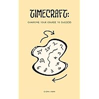 Timecraft: Charting Your Course to Success Timecraft: Charting Your Course to Success Kindle