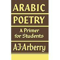 Arabic Poetry: A Primer for Students (English and Arabic Edition) Arabic Poetry: A Primer for Students (English and Arabic Edition) Paperback Hardcover