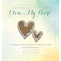 A Grandparent's Devotional- Close to My Heart: 40 Weeks of Scripture, Prayer and Reflection for Your Grandchild A Grandparent's Devotional- Close to My Heart: 40 Weeks of Scripture, Prayer and Reflection for Your Grandchild Hardcover Paperback