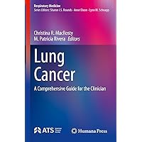 Lung Cancer: A Comprehensive Guide for the Clinician (Respiratory Medicine) Lung Cancer: A Comprehensive Guide for the Clinician (Respiratory Medicine) Kindle Hardcover
