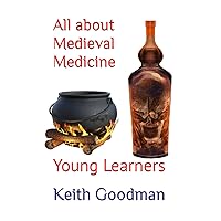 All about Medieval Medicine: Young Learners All about Medieval Medicine: Young Learners Paperback Kindle