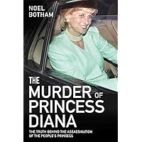 The Murder of Princess Diana: The Truth Behind the Assassination of the People's Princess The Murder of Princess Diana: The Truth Behind the Assassination of the People's Princess Paperback